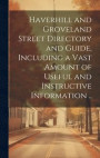 Haverhill and Groveland Street Directory and Guide, Including a Vast Amount of Useful and Instructive Information