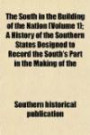 The South in the Building of the Nation (Volume 1); A History of the Southern States Designed to Record the South's Part in the Making of the