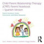 Child Parent Relationship Therapy (CPRT) Parent Notebook, Spanish Version: Parent Handouts, Notes, Homework, and Other Resources