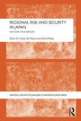 Regional Risk and Security in Japan: Whither the everyday (Sheffield Centre for Japanese Studies/Routledge Series) (The University of Sheffield/Routledge Japanese Studies Series)