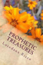 Prophetic Treasures: Ye That Have An Ear Let Them Hear What The Spirit Of God Is Saying To The Church