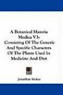 A Botanical Materia Medica V3: Consisting of the Generic and Specific Characters of the Plants Used in Medicine and Diet