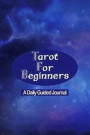 Tarot for Beginners - A Daily Guided Journal: Tarot Card Mystic New Age Journaling Book - Fortune Telling Mystic Tarot Reading for Beginners