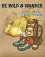 Be Wild & Wander: Family Camping Journal & Planner: Camping & RV Roadtrip Notebook Organizer Logbook & Planner