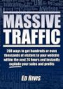 Massive Traffic: 208 Ways to Get Hundreds or Even Thousands of Visitors to Your Website within the Next 24 Hours and Instantly Explode Your Sales and Profits