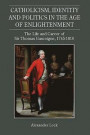 Catholicism, Identity and Politics in the Age of Enlightenment: The Life and Career of Sir Thomas Gascoigne, 1745-1810 (Studies in Modern British Religious History)