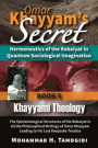 Omar Khayyam's Secret: Hermeneutics of the Robaiyat in Quantum Sociological Imagination: Book 5: Khayyami Theology: The Epistemological Struc