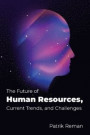 The Future of Human Resources : Current Trends and Challenges