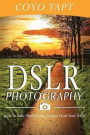 DSLR Photography: How To Take Professional Images From Your DSLR - Camera, Pictures, Posing, Composition & Portrait