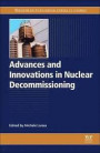Advances and Innovations in Nuclear Decommissioning (Woodhead Publishing Series in Energy)