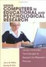 Using Computers in Educational And Psychological Research: Using Information Technologies to Support the Research Proce