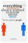 Everything Women Always Wanted to Know About Men*: *but were afraid to google