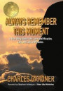 Always Remember This Moment: A True Story About Life, Love and Miracles. Lots and Lots of Miracles