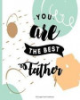 You Are the Best Father 100 Lined Page Notebook: 100 Page Lined Notebook, Notes, Note Pad, Notebook Gift, Journal, Jotter, Notebook Gift, Personal Gif