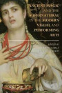 Ancient Magic and the Supernatural in the Modern Visual and Performing Arts (Bloomsbury Studies in Classical Reception)