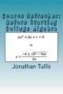 Course Refresher: College Algebra: Just a basic consolidation of what is the important information from previous courses to know prior to starting College Algebra (The Course Refresher) (Volume 1)