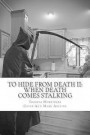 TO HIDE from DEATH II: When death comes stalking