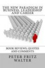 The New Paradigm in Business, Leadership and Career: Book Reviews, Quotes and Comments