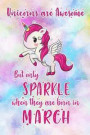 Unicorns Are Awesome But Only Sparkle When They Are Born in March: Blank Lined 6x9 Born in March Birthday Unicorn Journal/Notebooks as an Awesome Gift