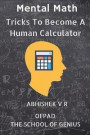 Mental Math: Tricks To Become A Human Calculator: Volume 1 (For Speed Math, Math Tricks, Vedic Math Enthusiasts & GMAT, GRE, SAT Students)
