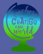 Teachers Change the World Lesson Planner: Undated Ultimate Teaching Planner and Organizer for 2019 - 2020 School Year