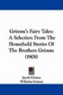 Grimm's Fairy Tales: A Selection from the Household Stories of the Brothers Grimm (1908)