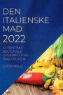 Den Italienske Mad 2022: Autentiske Regionale Opskrifter AF Traditionen