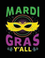 Mardi Gras Y'All: Mardi Gras New Orleans Journal, Blank Lined Notebook, 8.5 X 11 (Journals to Write In)