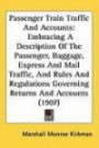 Passenger Train Traffic And Accounts: Embracing A Description Of The Passenger, Baggage, Express And Mail Traffic, And Rules And Regulations Governing Returns And Accounts (1907)