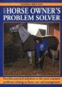 The Horse Owner's Problem Solver: Provides Practical Solutions to the Most Common Problems Relating to Horse Care and Management