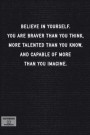 Believe in Yourself. You Are Braver Than You Think, More Talented Than You Know...: Lined Notebook - Inspirational Motivational Positive Quotes - Blac