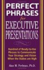 Perfect Phrases for Executive Presentations: Hundreds of Ready-to-Use Phrases to Use to Communicate Your Strategy and Vision When the Stakes Are High (Perfect Phrases)
