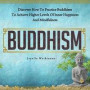 Buddhism: Discover How to Practice Buddhism to Achieve Higher Levels of Inner Happiness and Mindfulness