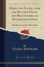 Mord Und Nache, Oder Das Blutige Haupe Des Brautvaters ALS Hochzeitgeschenk, Vol. 1