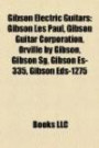 Gibson Electric Guitars: Gibson Les Paul, Gibson Guitar Corporation, Orville by Gibson, Gibson Sg, Gibson Es-335, Gibson Eds-1275