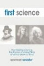 First Science: The Missing Science, the Theory of Everything, and the Arrow of Time