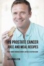 89 Prostate Cancer Juice and Meal Recipes: Fight Cancer, Increase Energy, and Feel Healthier Again