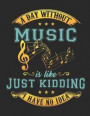 A Day Without Music Is Like ... Just Kidding I Have No Idea!: Guitarist Tab Book. Blank Ukulele Tabs. Tabulature for Guitar Learning. for Men, Women a