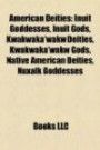American Deities: Inuit Goddesses, Inuit Gods, Kwakwaka'wakw Deities, Kwakwaka'wakw Gods, Native American Deities, Nuxalk Goddesse