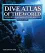Dive Atlas of the World, Revised and Expanded Edition: An Illustrated Reference to the Best Sites