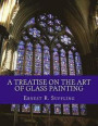A Treatise On The Art of Glass Painting: With a Review of Stained Glass and Ancient Glass
