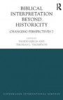 Biblical Interpretation Beyond Historicity: Changing Perspectives 7 (Changing Perspectives: Copenhagen International Seminar)