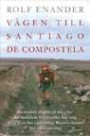 Vägen till Santiago de Compostela : en modern pilgrim på jakt efter det med