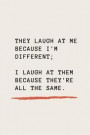 They Laugh At Me Because I'm Different; I Laugh At Them Because They're All The Same.: PewDiePie Inspirational Quote Notebook, Journal, Diary 120 Line