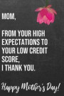 Mom From Your High Expectations To Your Low Credit Score I Thank You Happy Mother's Day: 110-Page Blank Funny Mother's Day Journal Better Than A Card