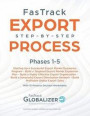 FasTrack Export Step-by-Step Process: Phases 1-5: Start Up a Successful Export Market Expansion Program, Build a Targeted Export Market Expansion Plan