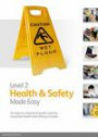 Level 2 Health & Safety Made Easy: An Easy to Understand Guide Covering Important Health and Safety Principles