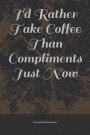 I'd Rather Take Coffee Than Compliments Just Now: Lined Notebook Journal with Quote from Little Women 6 X 9