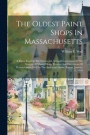 The Oldest Paint Shops In Massachusetts; A Paper Read At The Nineteenth Annual Convention Of The Society Of Master House Painters And Decorators Of Massachusetts, Held In The American House, Boston