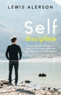 Self Discipline: Self Control & Self Development Will Give You Relentless Willpower That Will Allow You To Get Things Done. Self Motiva